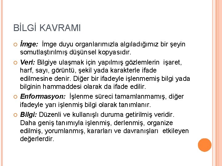 BİLGİ KAVRAMI İmge: İmge duyu organlarımızla algıladığımız bir şeyin somutlaştırılmış düşünsel kopyasıdır. Veri: Bilgiye