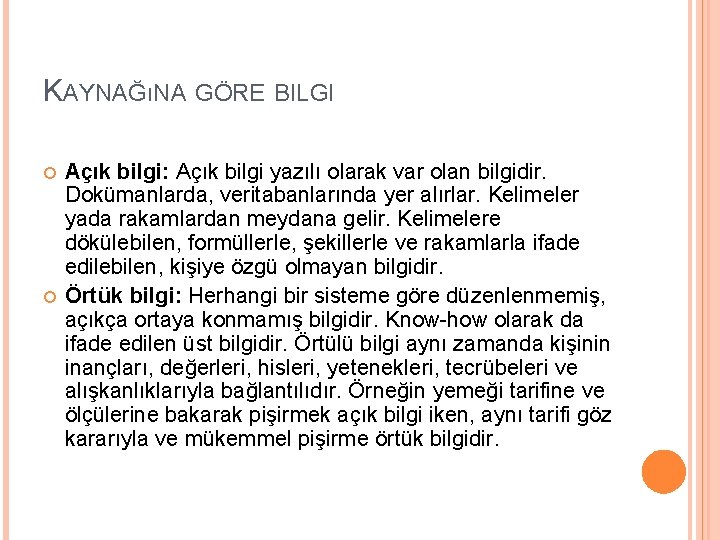 KAYNAĞıNA GÖRE BILGI Açık bilgi: Açık bilgi yazılı olarak var olan bilgidir. Dokümanlarda, veritabanlarında