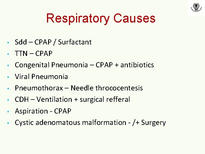 Respiratory Causes • • Sdd – CPAP / Surfactant TTN – CPAP Congenital Pneumonia