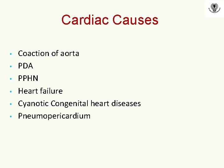 Cardiac Causes • • • Coaction of aorta PDA PPHN Heart failure Cyanotic Congenital