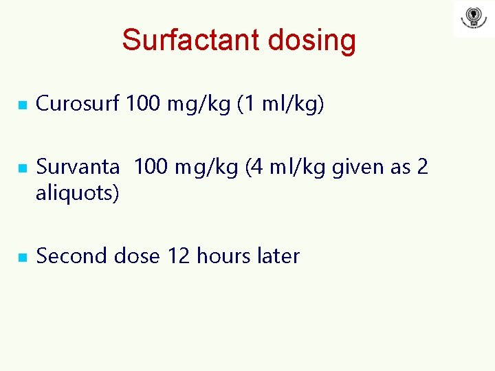 Surfactant dosing n n n Curosurf 100 mg/kg (1 ml/kg) Survanta 100 mg/kg (4 Surfactant dosing n n n Curosurf 100 mg/kg (1 ml/kg) Survanta 100 mg/kg (4