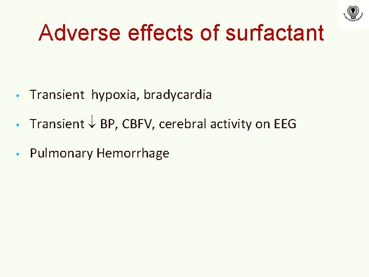 Adverse effects of surfactant • Transient hypoxia, bradycardia • Transient BP, CBFV, cerebral activity