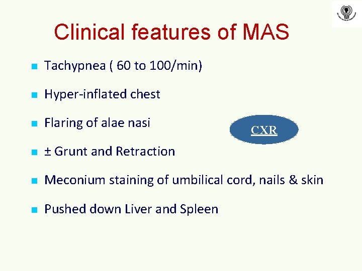 Clinical features of MAS n Tachypnea ( 60 to 100/min) n Hyper-inflated chest n Clinical features of MAS n Tachypnea ( 60 to 100/min) n Hyper-inflated chest n