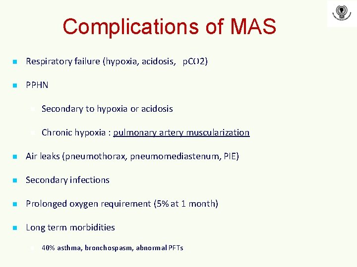 Complications of MAS n Respiratory failure (hypoxia, acidosis, p. CO 2) n PPHN n Complications of MAS n Respiratory failure (hypoxia, acidosis, p. CO 2) n PPHN n