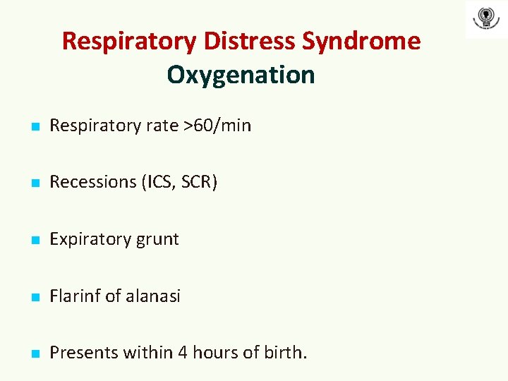 Respiratory Distress Syndrome Oxygenation n Respiratory rate >60/min n Recessions (ICS, SCR) n Expiratory