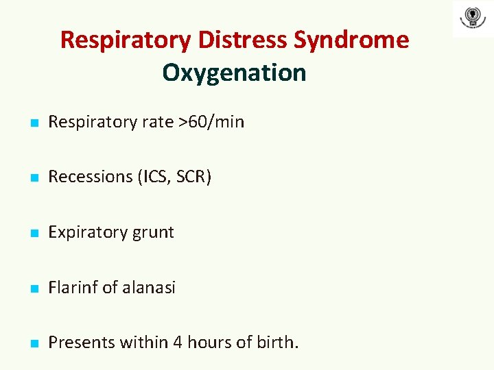 Respiratory Distress Syndrome Oxygenation n Respiratory rate >60/min n Recessions (ICS, SCR) n Expiratory Respiratory Distress Syndrome Oxygenation n Respiratory rate >60/min n Recessions (ICS, SCR) n Expiratory