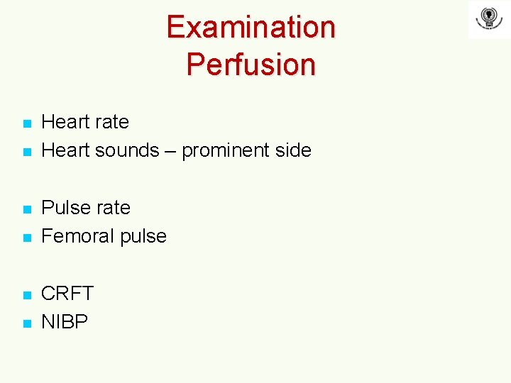 Examination Perfusion n n n Heart rate Heart sounds – prominent side Pulse rate