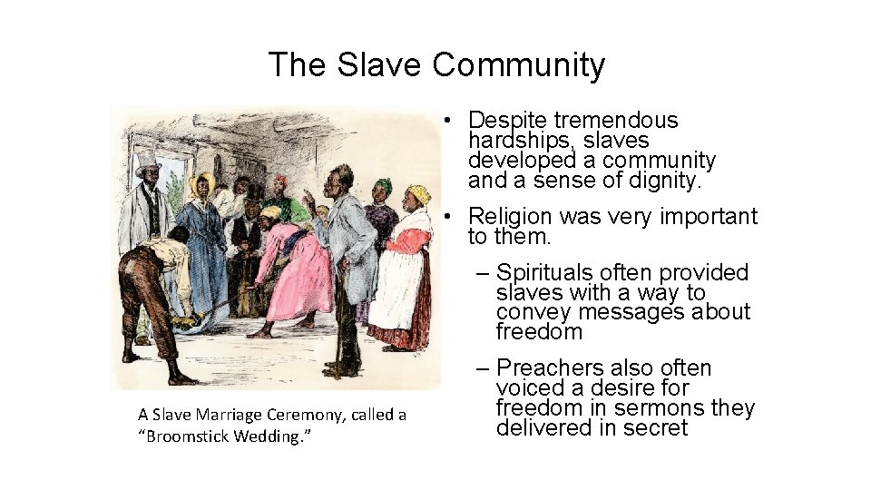 The Slave Community • Despite tremendous hardships, slaves developed a community and a sense