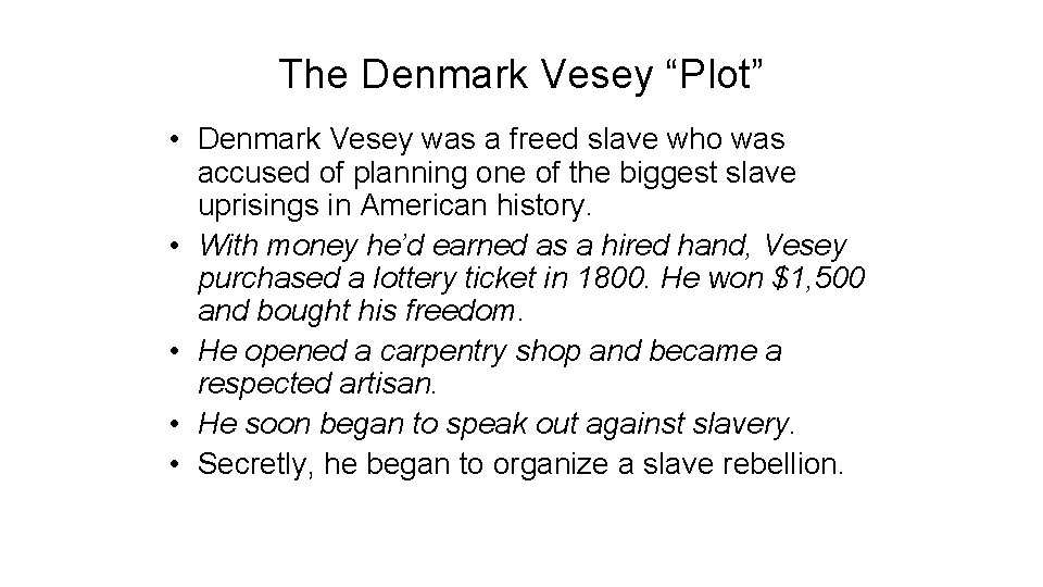 The Denmark Vesey “Plot” • Denmark Vesey was a freed slave who was accused