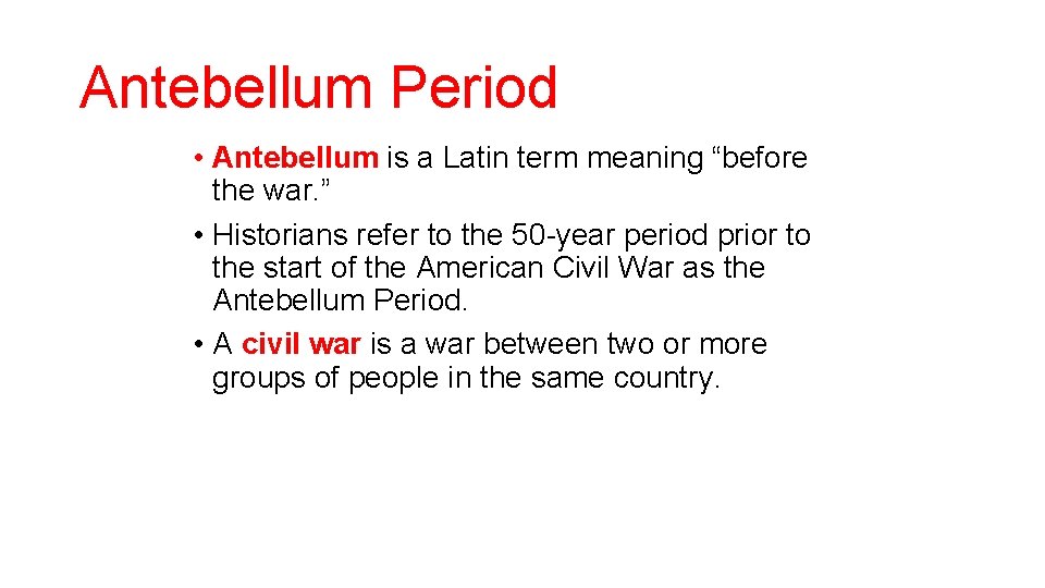 Antebellum Period • Antebellum is a Latin term meaning “before the war. ” •