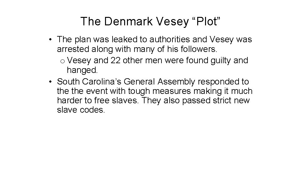 The Denmark Vesey “Plot” • The plan was leaked to authorities and Vesey was