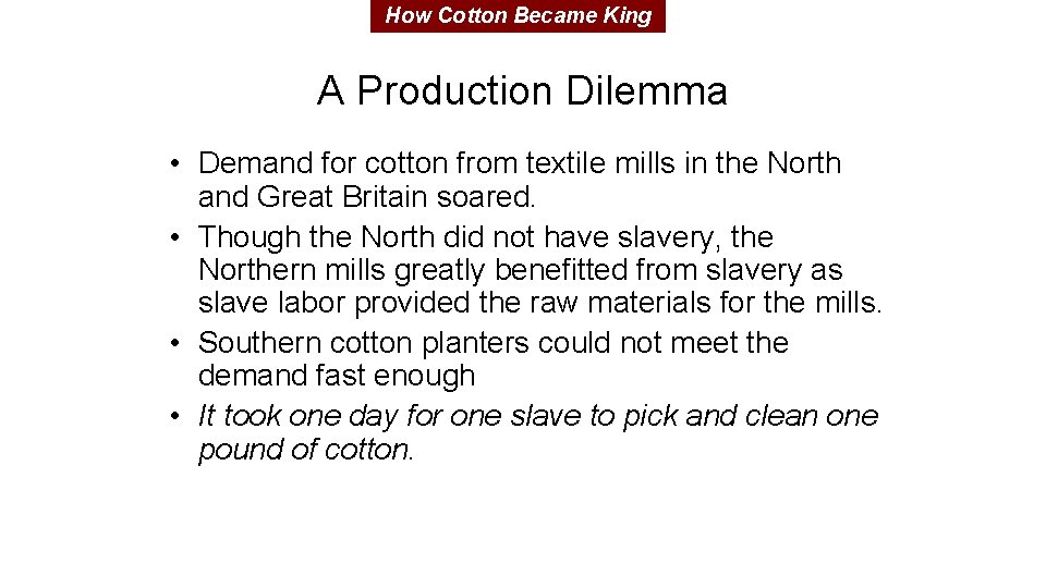 How Cotton Became King A Production Dilemma • Demand for cotton from textile mills