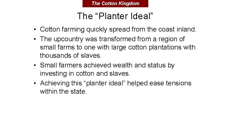 The Cotton Kingdom The “Planter Ideal” • Cotton farming quickly spread from the coast