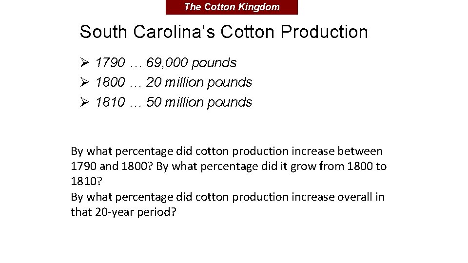 The Cotton Kingdom South Carolina’s Cotton Production Ø 1790 … 69, 000 pounds Ø