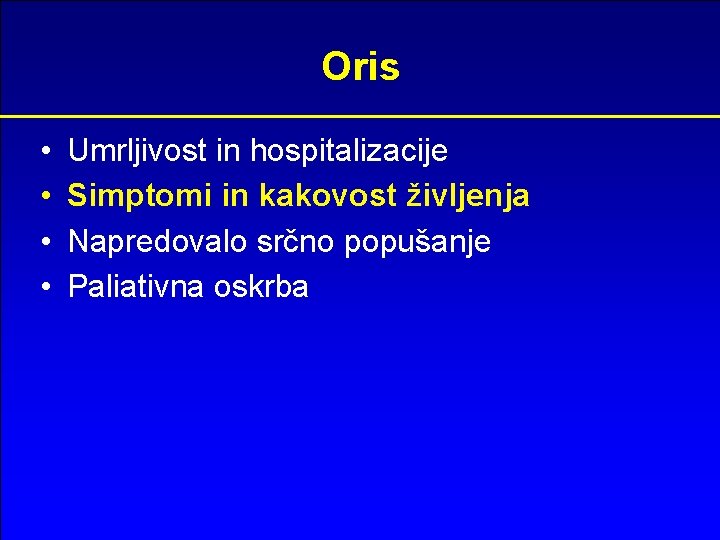 Oris • • Umrljivost in hospitalizacije Simptomi in kakovost življenja Napredovalo srčno popušanje Paliativna