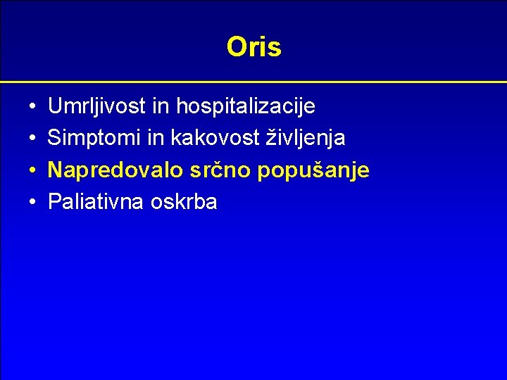 Oris • • Umrljivost in hospitalizacije Simptomi in kakovost življenja Napredovalo srčno popušanje Paliativna
