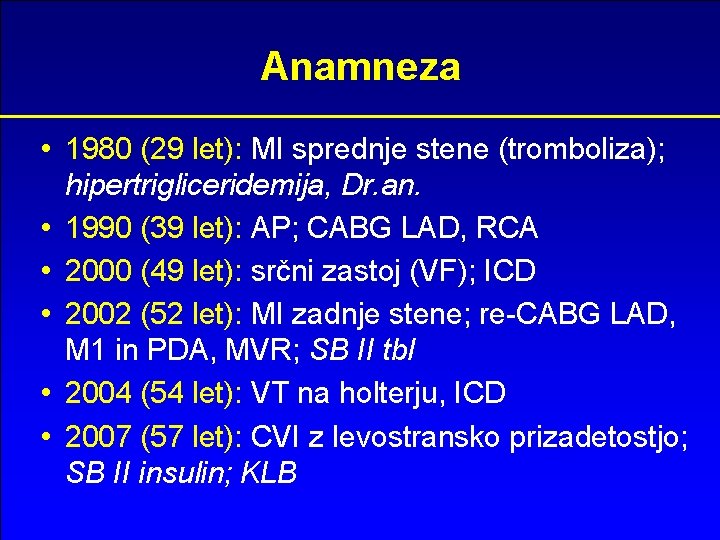 Anamneza • 1980 (29 let): MI sprednje stene (tromboliza); hipertrigliceridemija, Dr. an. • 1990