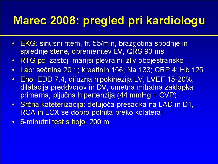 Marec 2008: pregled pri kardiologu • EKG: sinusni ritem, fr. 55/min, brazgotina spodnje in