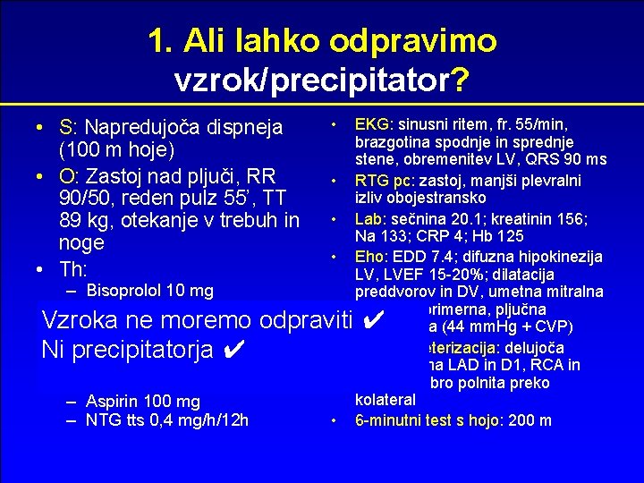 1. Ali lahko odpravimo vzrok/precipitator? • S: Napredujoča dispneja (100 m hoje) • O: