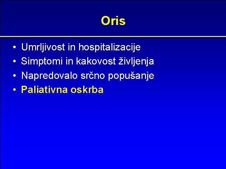 Oris • • Umrljivost in hospitalizacije Simptomi in kakovost življenja Napredovalo srčno popušanje Paliativna