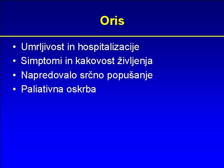 Oris • • Umrljivost in hospitalizacije Simptomi in kakovost življenja Napredovalo srčno popušanje Paliativna