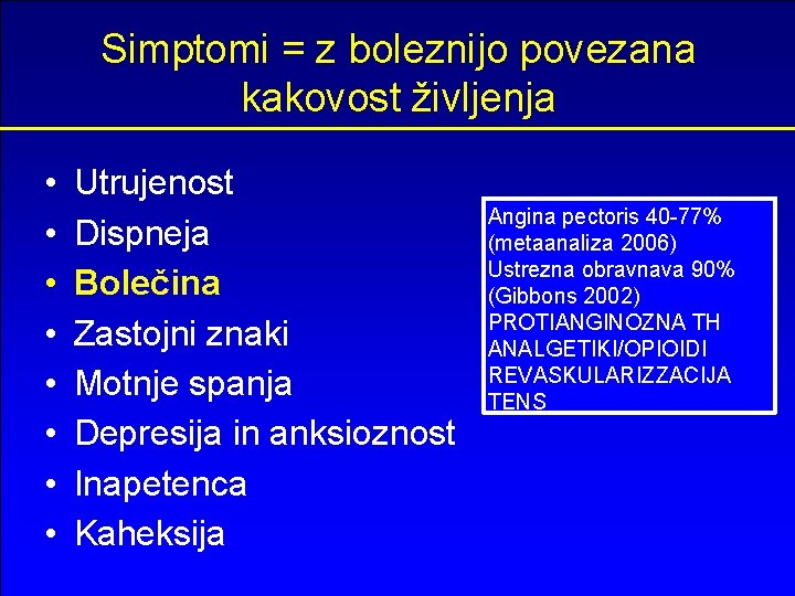 Simptomi = z boleznijo povezana kakovost življenja • • Utrujenost Dispneja Bolečina Zastojni znaki