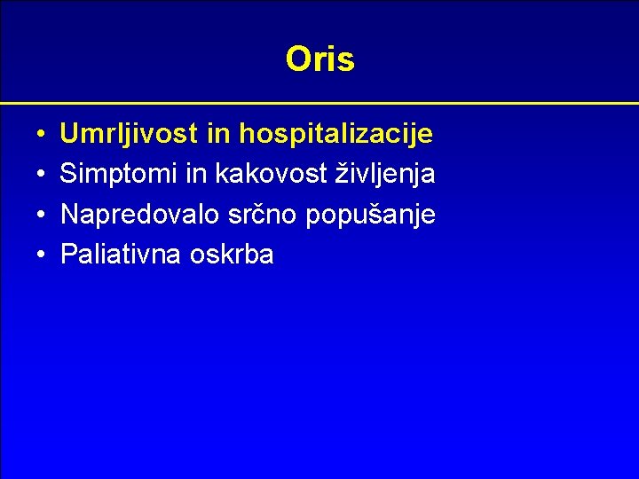 Oris • • Umrljivost in hospitalizacije Simptomi in kakovost življenja Napredovalo srčno popušanje Paliativna