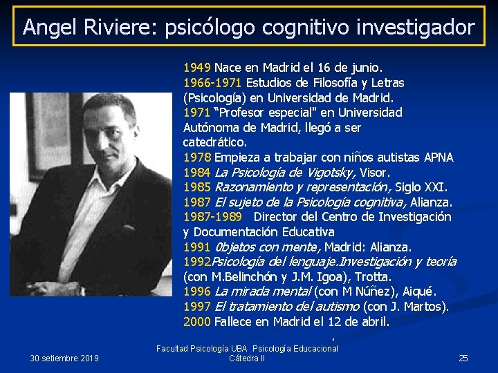 Angel Riviere: psicólogo cognitivo investigador 1949 Nace en Madrid el 16 de junio. 1966