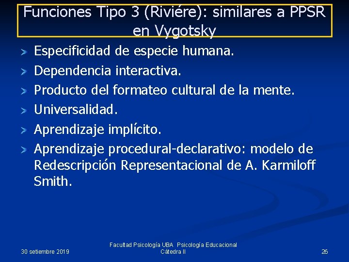 Funciones Tipo 3 (Riviére): similares a PPSR en Vygotsky Especificidad de especie humana. Dependencia