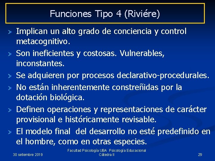 Funciones Tipo 4 (Riviére) Implican un alto grado de conciencia y control metacognitivo. Son