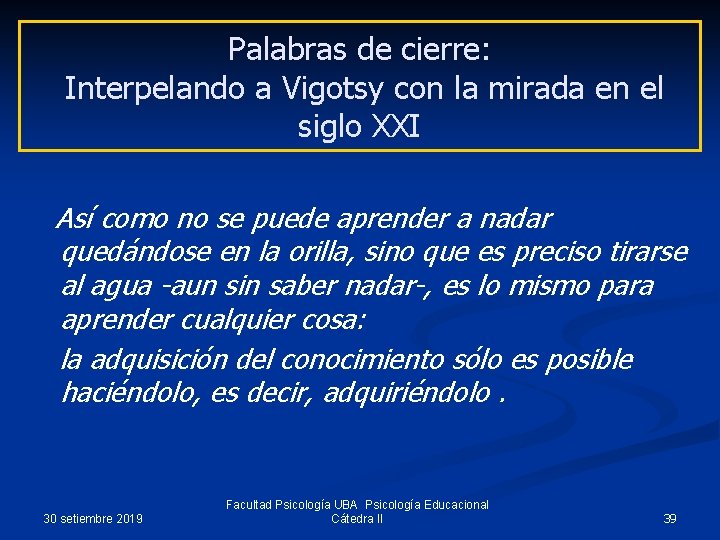 Palabras de cierre: Interpelando a Vigotsy con la mirada en el siglo XXI Así