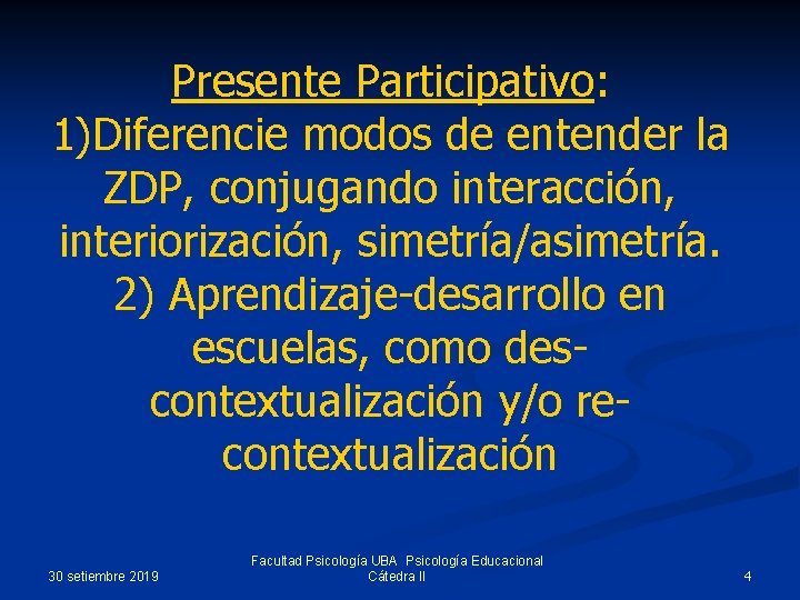 Presente Participativo: 1)Diferencie modos de entender la ZDP, conjugando interacción, interiorización, simetría/asimetría. 2) Aprendizaje-desarrollo