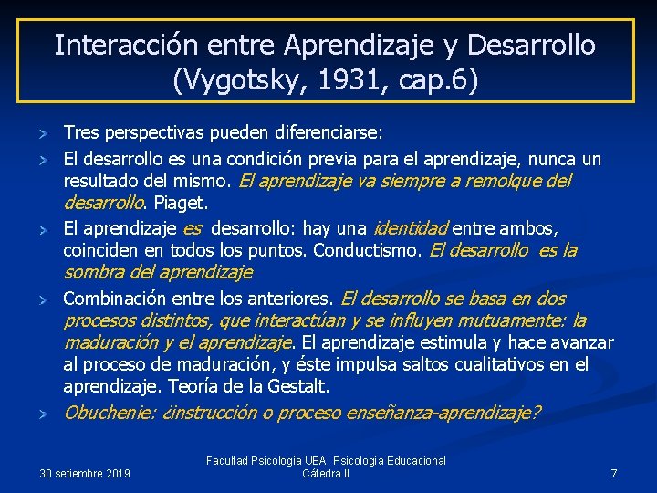 Interacción entre Aprendizaje y Desarrollo (Vygotsky, 1931, cap. 6) Tres perspectivas pueden diferenciarse: El