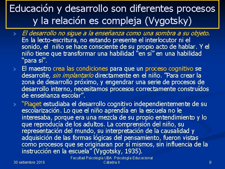 Educación y desarrollo son diferentes procesos y la relación es compleja (Vygotsky) El desarrollo