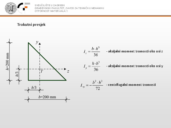 SVEUČILIŠTE U ZAGREBU GRAĐEVINSKI FAKULTET, ZAVOD ZA TEHNIČKU MEHANIKU OTPORNOST MATERIJALA 1 Trokutni presjek