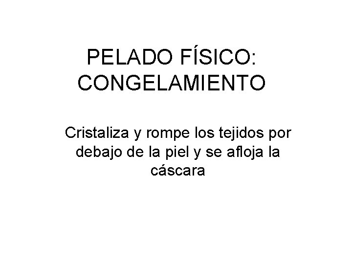 PELADO FÍSICO: CONGELAMIENTO Cristaliza y rompe los tejidos por debajo de la piel y