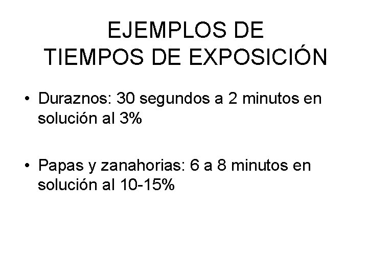 EJEMPLOS DE TIEMPOS DE EXPOSICIÓN • Duraznos: 30 segundos a 2 minutos en solución