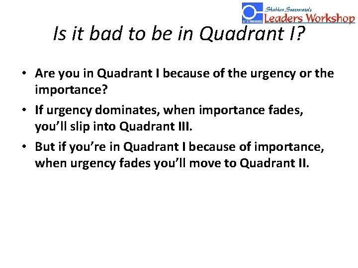 Is it bad to be in Quadrant I? • Are you in Quadrant I