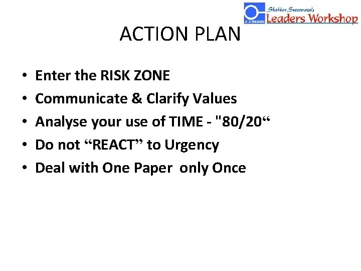 ACTION PLAN • • • Enter the RISK ZONE Communicate & Clarify Values Analyse