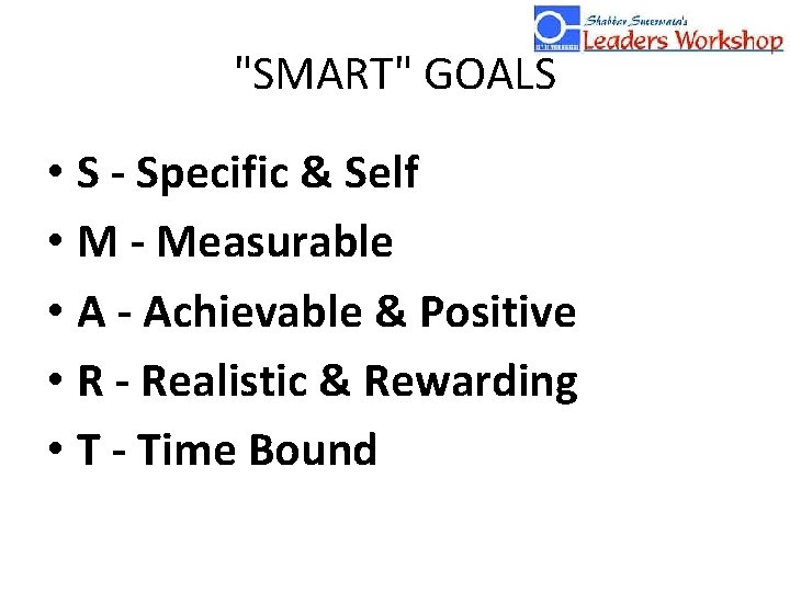"SMART" GOALS • S - Specific & Self • M - Measurable • A