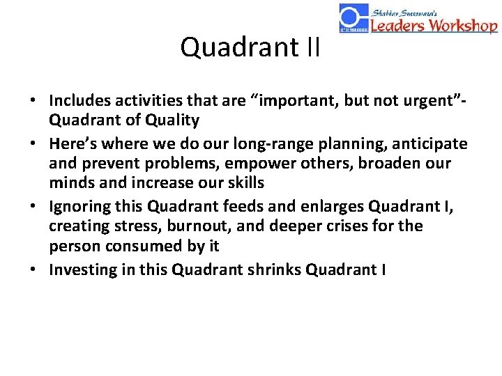 Quadrant II • Includes activities that are “important, but not urgent”Quadrant of Quality •
