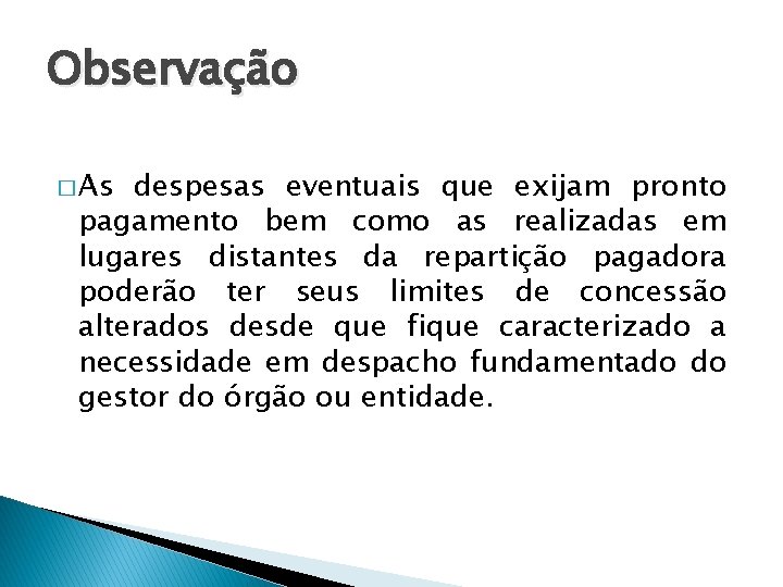 Observação � As despesas eventuais que exijam pronto pagamento bem como as realizadas em