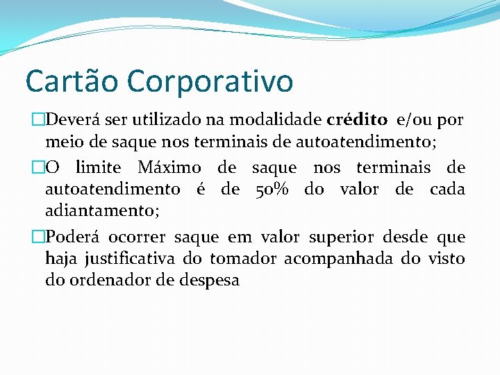 Cartão Corporativo �Deverá ser utilizado na modalidade crédito e/ou por meio de saque nos