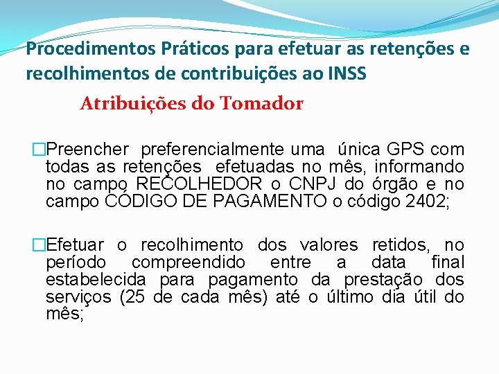 Procedimentos Práticos para efetuar as retenções e recolhimentos de contribuições ao INSS Atribuições do