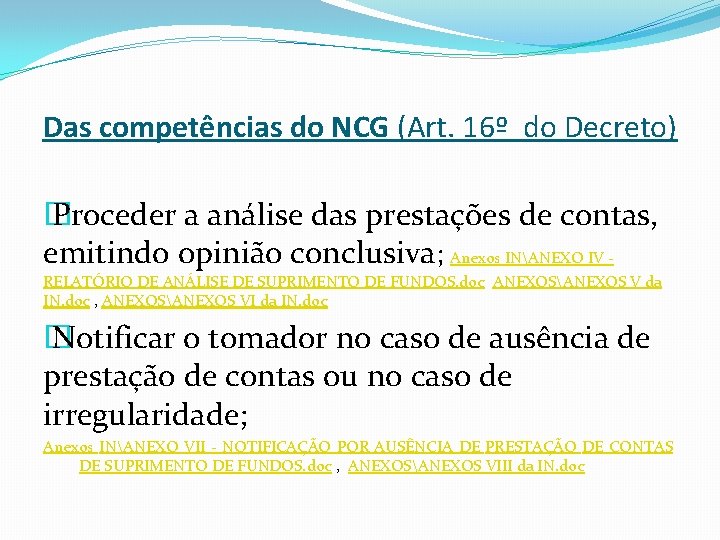 Das competências do NCG (Art. 16º do Decreto) � Proceder a análise das prestações
