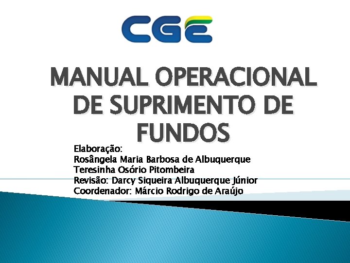 MANUAL OPERACIONAL DE SUPRIMENTO DE FUNDOS Elaboração: Rosângela Maria Barbosa de Albuquerque Teresinha Osório