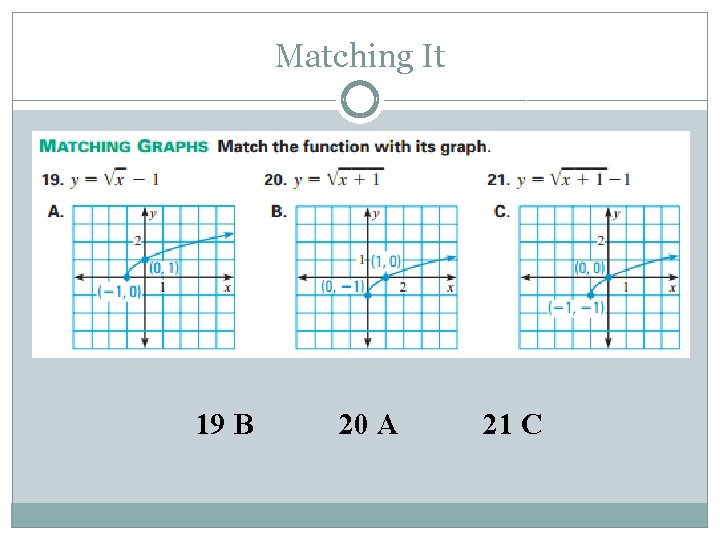 Matching It 19 B 20 A 21 C 