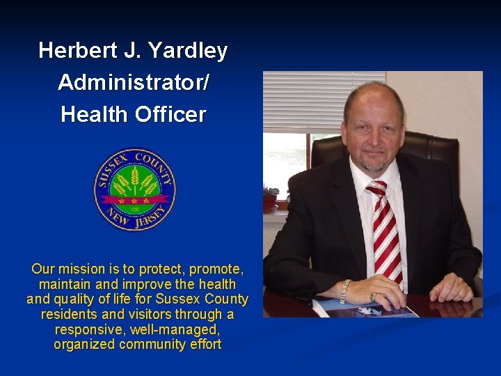 Herbert J. Yardley Administrator/ Health Officer Our mission is to protect, promote, maintain and