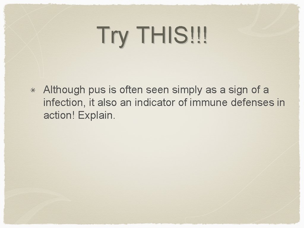 Try THIS!!! Although pus is often seen simply as a sign of a infection,