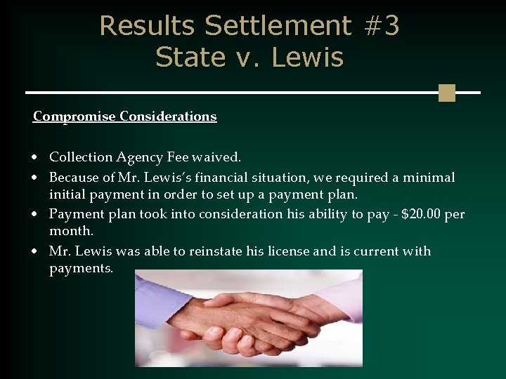 Results Settlement #3 State v. Lewis Compromise Considerations • Collection Agency Fee waived. •